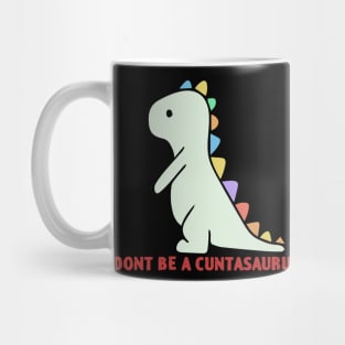 Don't Be A Cuntasaurus Mug